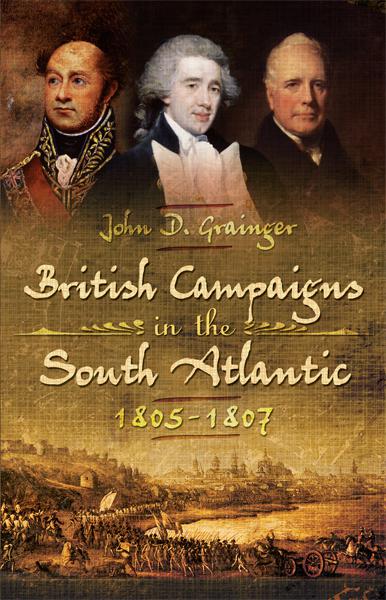 British Campaigns in the South Atlantic, 1805–1807