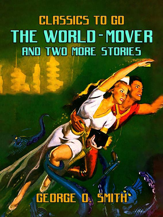 The World-Mover &amp; Two More Stories, Classics To Go