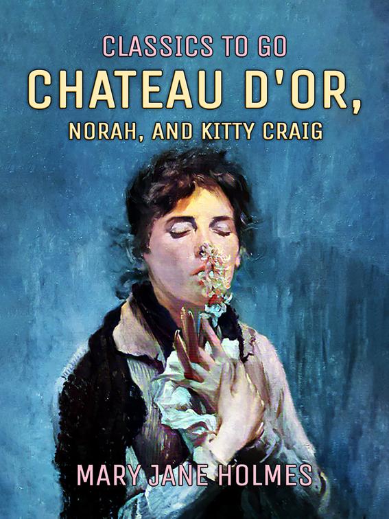 Chateau d&#x27;Or, Norah, and Kitty Craig, Classics To Go