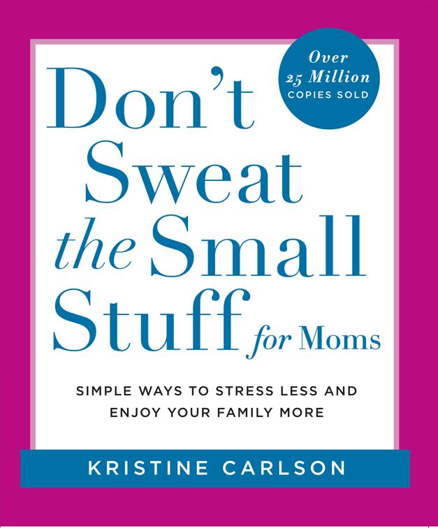 Don&#x27;t Sweat the Small Stuff for Moms