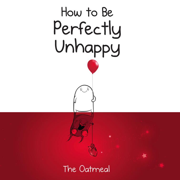How to Be Perfectly Unhappy
