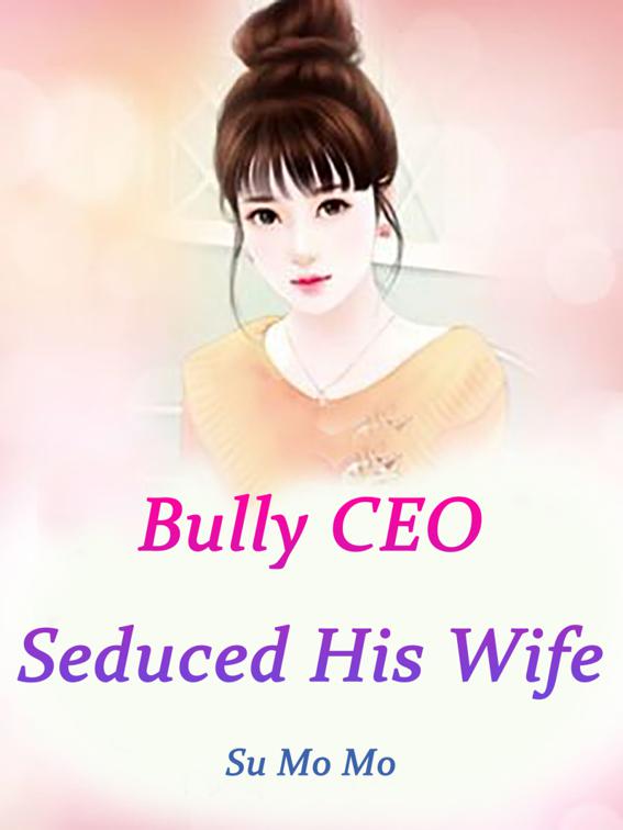 Bully CEO Seduced His Wife, Volume 1