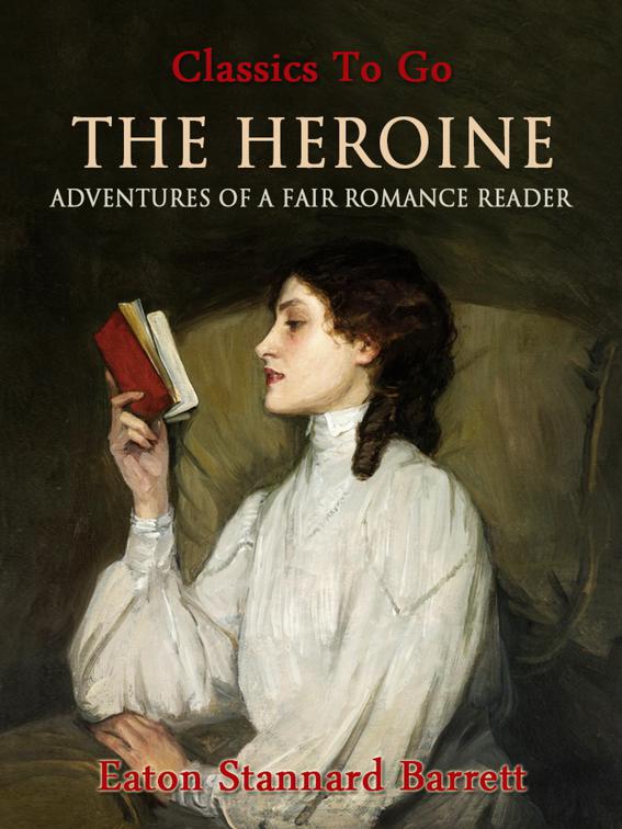 The Heroine, Or, Adventures of a Fair Romance Reader, Classics To Go