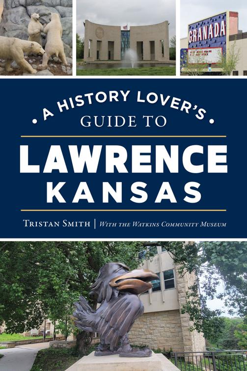 A History Lover&#x27;s Guide to Lawrence, Kansas, History &amp; Guide