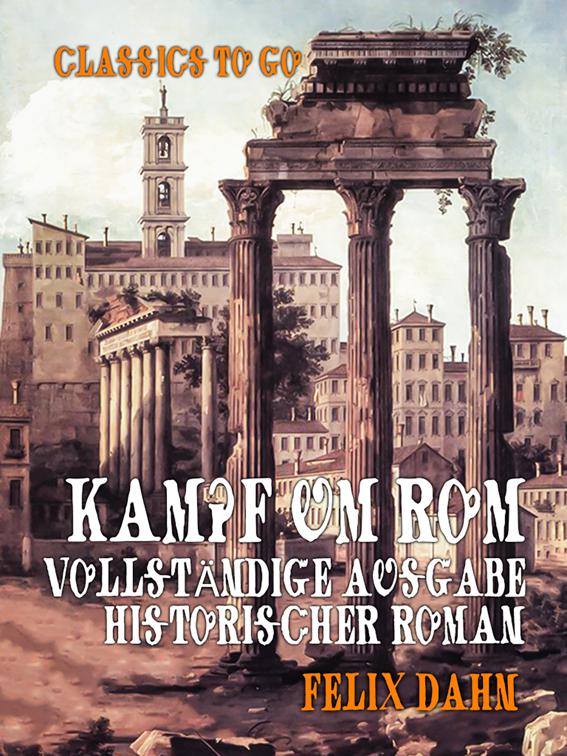 Kampf um Rom Vollständige Ausgabe Historischer Roman, Classics To Go