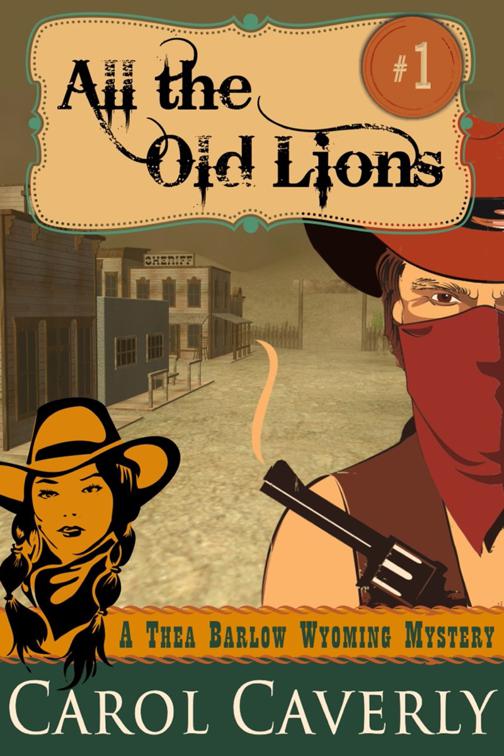 All the Old Lions (A Thea Barlow Wyoming Mystery, Book One), A Thea Barlow Wyoming Mystery