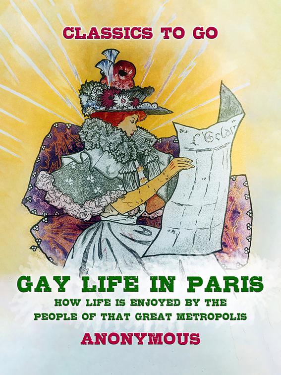 Gay Life in Paris How Life is Enjoyed by the people of that Great Metropolis, Classics To Go