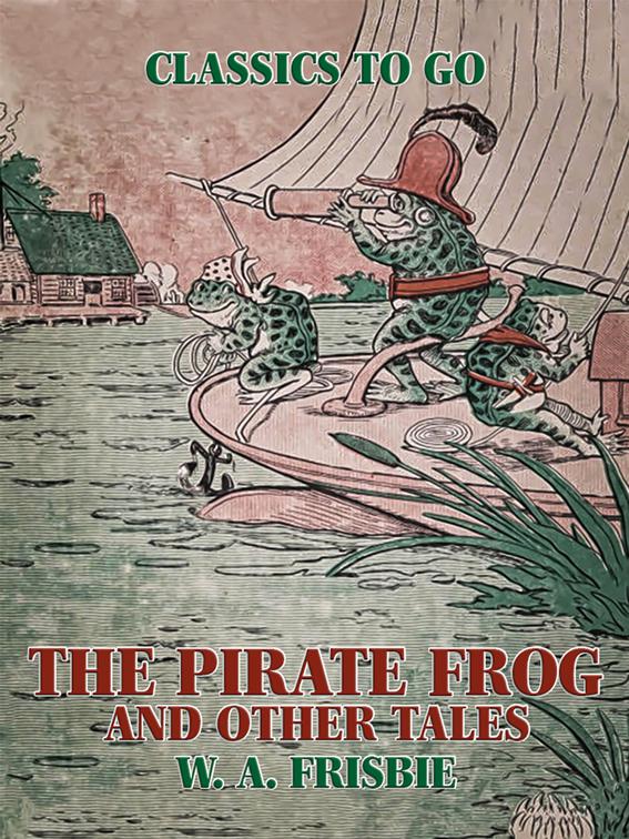 The Pirate Frog, and Other Tales, Classics To Go