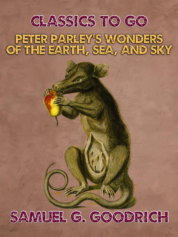 Peter Parley&#x27;s Wonders of the Earth, Sea, and Sky, Classics To Go