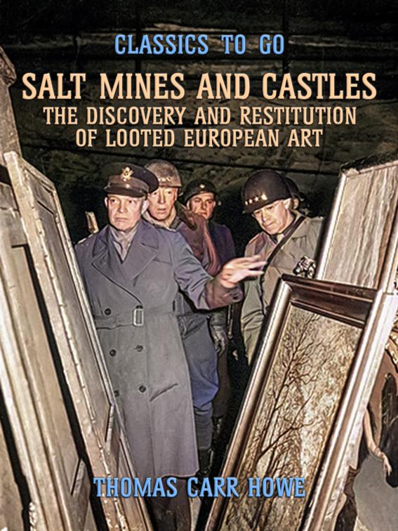 Salt Mines and Castles, The Discovery and Restitution of Looted European Art, Classics To Go