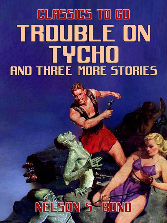 Trouble on Tycho and three more stories, Classics To Go