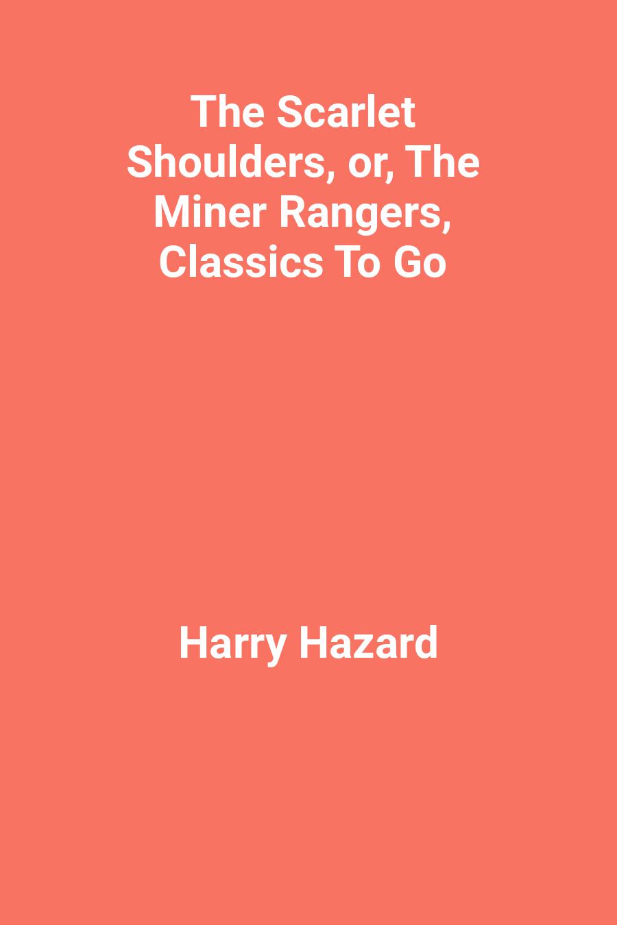 The Scarlet Shoulders, or, The Miner Rangers, Classics To Go