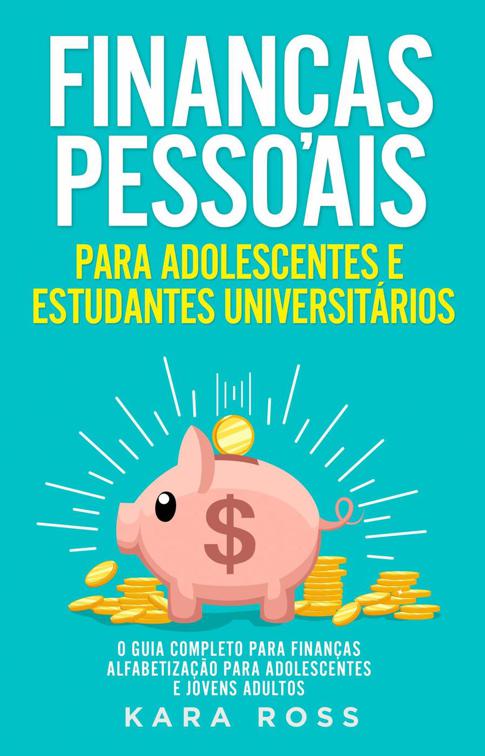 Finanças Pessoais para Adolescentes e Estudantes Universitários