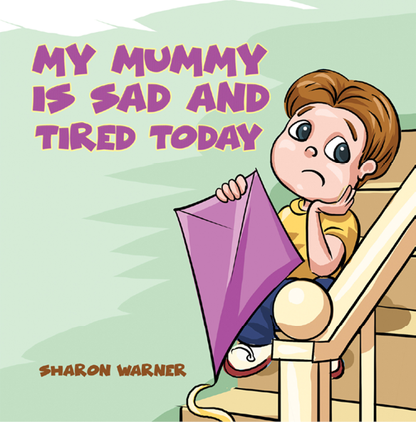 This image is the cover for the book My Mummy Is Sad and Tired Today