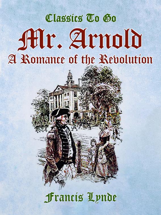 Mr. Arnold A Romance of the Revolution, Classics To Go