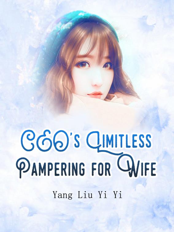 CEO&#x27;s Limitless Pampering for Wife, Volume 1