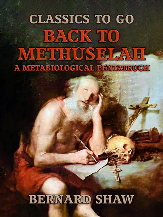 Back to Methuselah, A Metabiological Pentateuch, Classics To Go