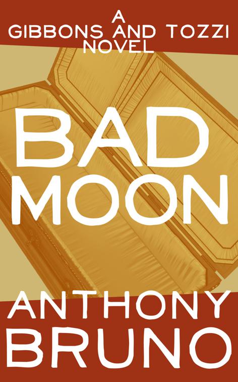 Bad Moon, The Gibbons and Tozzi Novels