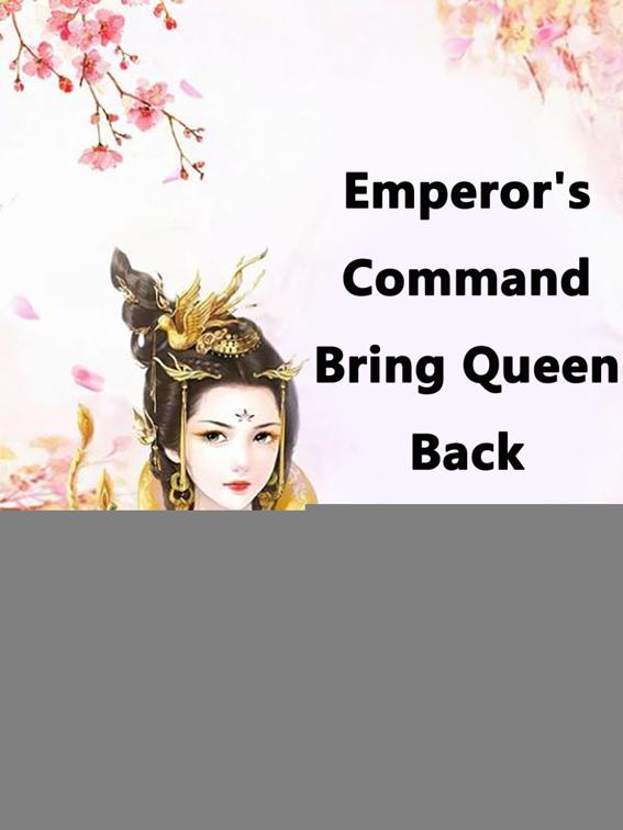 Emperor&#x27;s Command, Bring Queen Back, Volume 1