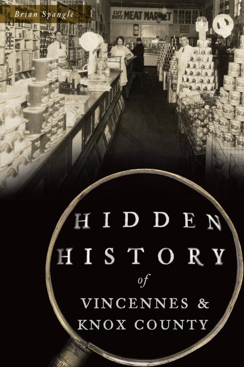 Hidden History of Vincennes &amp; Knox County, Hidden History