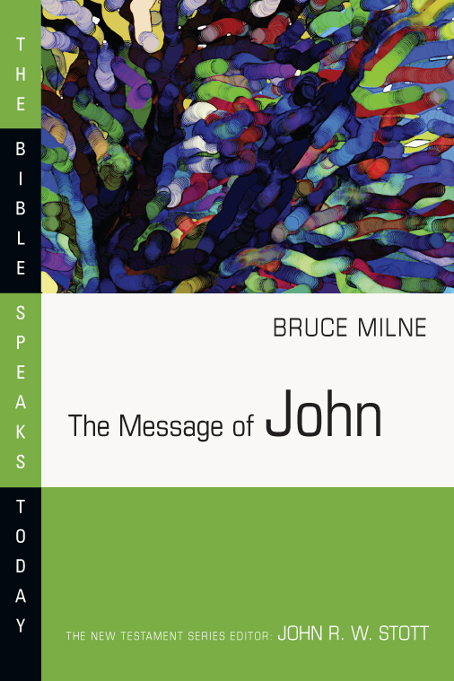 This image is the cover for the book The Message of John, The Bible Speaks Today Series