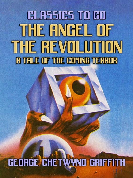 The Angel of the Revolution, A Tale of the Coming Terror, Classics To Go