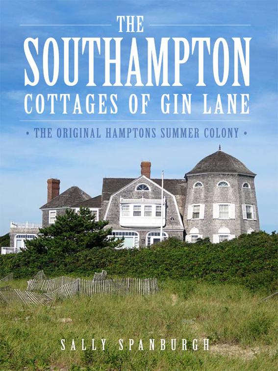 Southampton Cottages of Gin Lane: The Original Hamptons Summer Colony