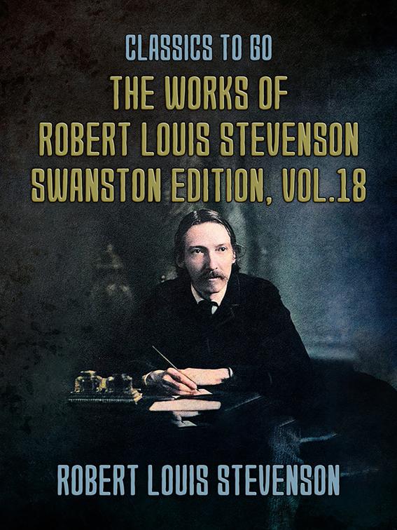 The Works of Robert Louis Stevenson - Swanston Edition, Vol 18, Classics To Go