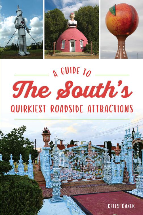 Guide to the South&#x27;s Quirkiest Roadside Attractions, A, History &amp; Guide