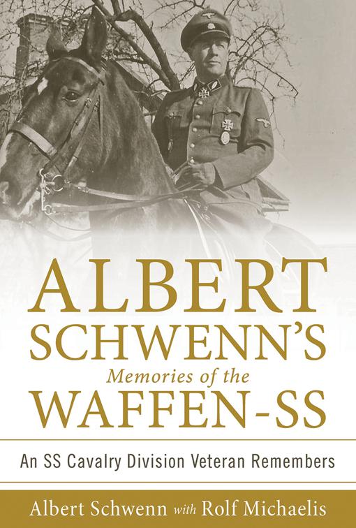 Albert Schwenn&#x27;s Memories of the Waffen-SS