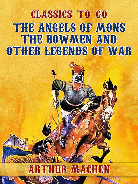 The Angels of Mons: The Bowmen and Other Legends of War, Classics To Go