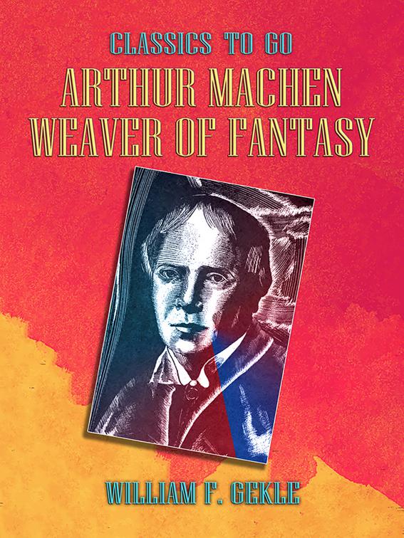 Arthur Machen --  Weaver of Fantasy, Classics To Go