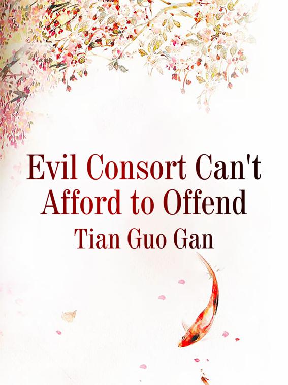 This image is the cover for the book Evil Consort Can't Afford to Offend, Volume 1