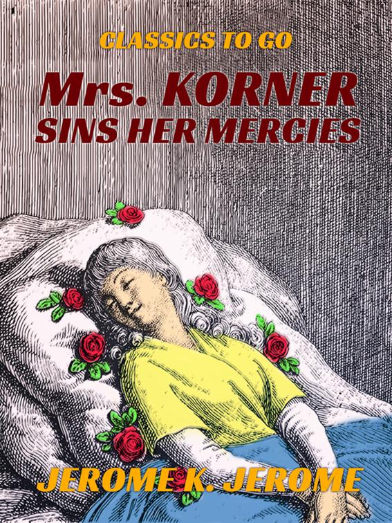 Mrs. Korner Sins Her Mercies, Classics To Go