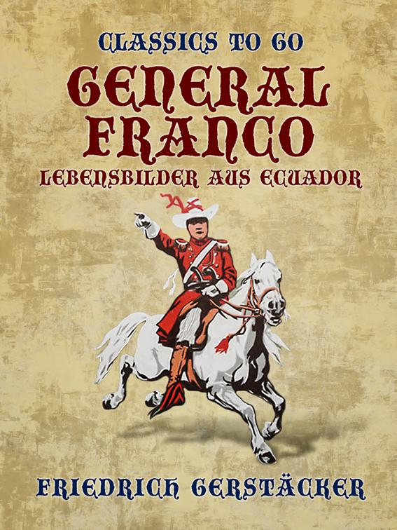 General Franco Lebensbilder aus Ecuador, Classics To Go