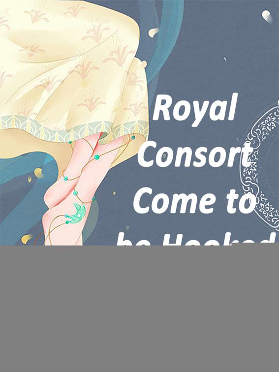 Royal Consort, Come to be Hooked, Volume 5