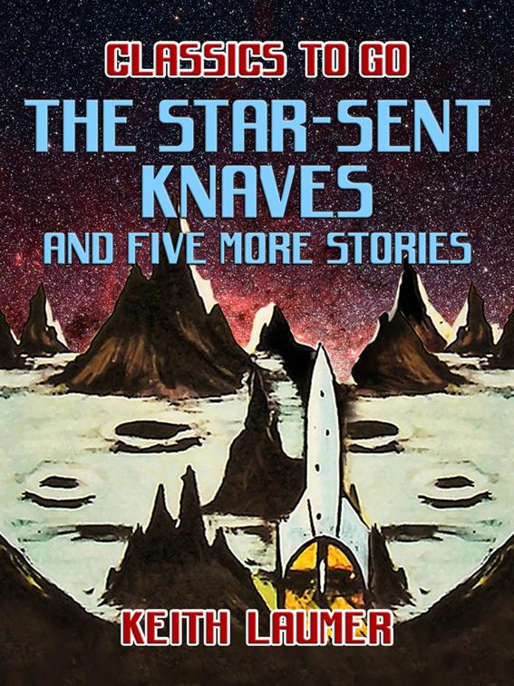 The Star-Sent Knaves and five more stories, Classics To Go