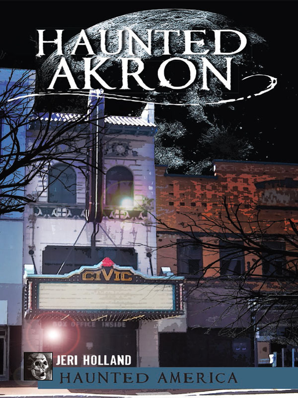 This image is the cover for the book Haunted Akron, Haunted America