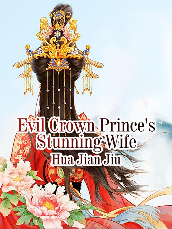 Evil Crown Prince&#x27;s Stunning Wife, Volume 1