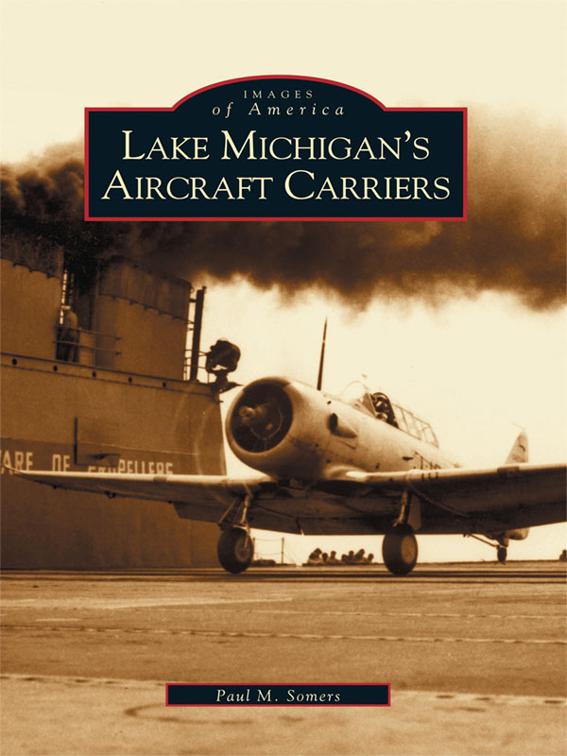 Lake Michigan&#x27;s Aircraft Carriers, Images of America