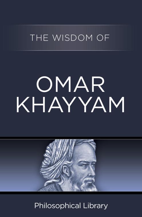 Wisdom of Omar Khayyam, Wisdom