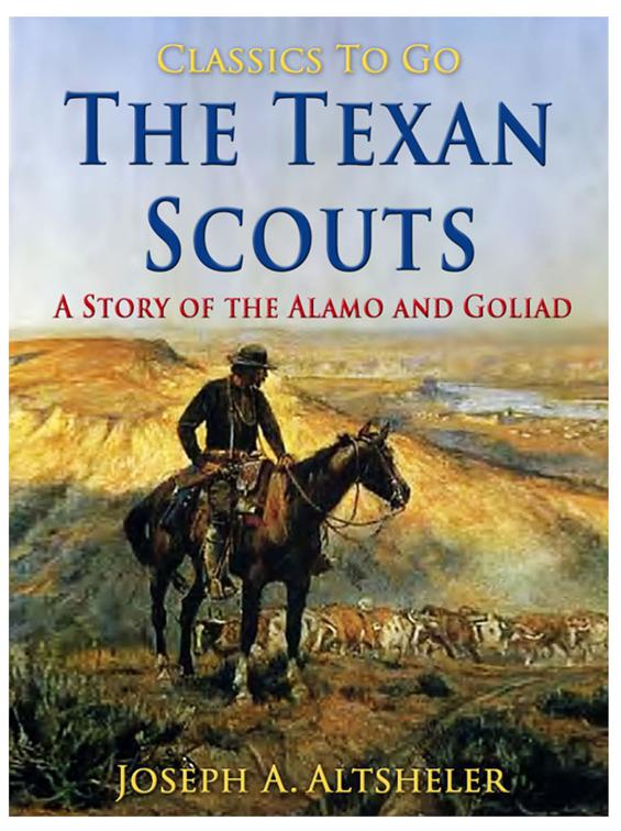 The Texan Scouts / A Story of the Alamo and Goliad, Classics To Go