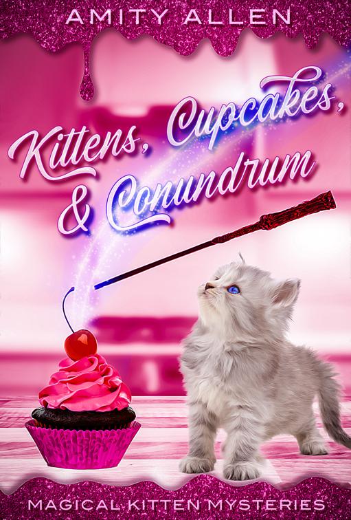 Kittens Cupcakes &amp; Conundrum, Magical Kitten Cozy Mysteries