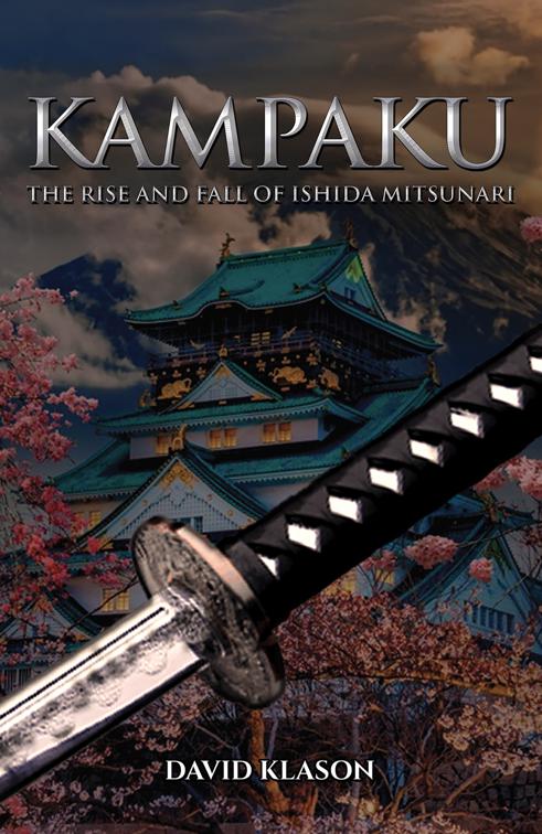 Kampaku: The Rise and Fall of Ishida Mitsunari