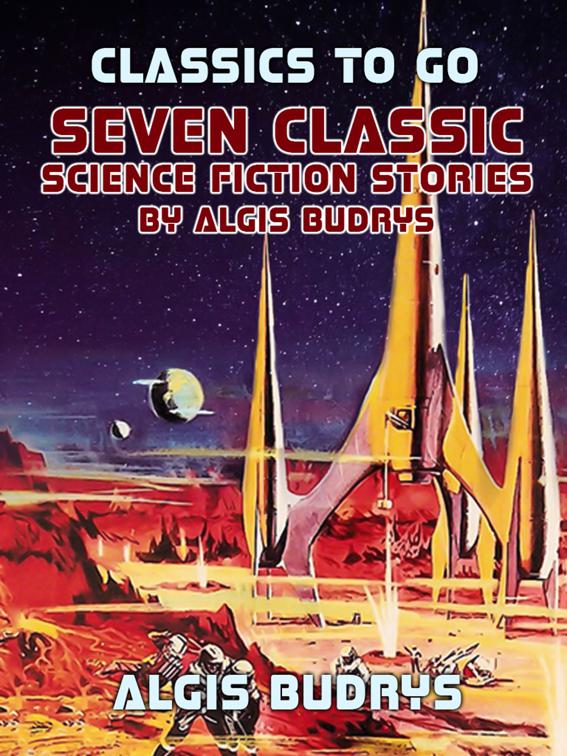 Seven Classic Science Fiction Stories By Algis Budrys, Classics To Go