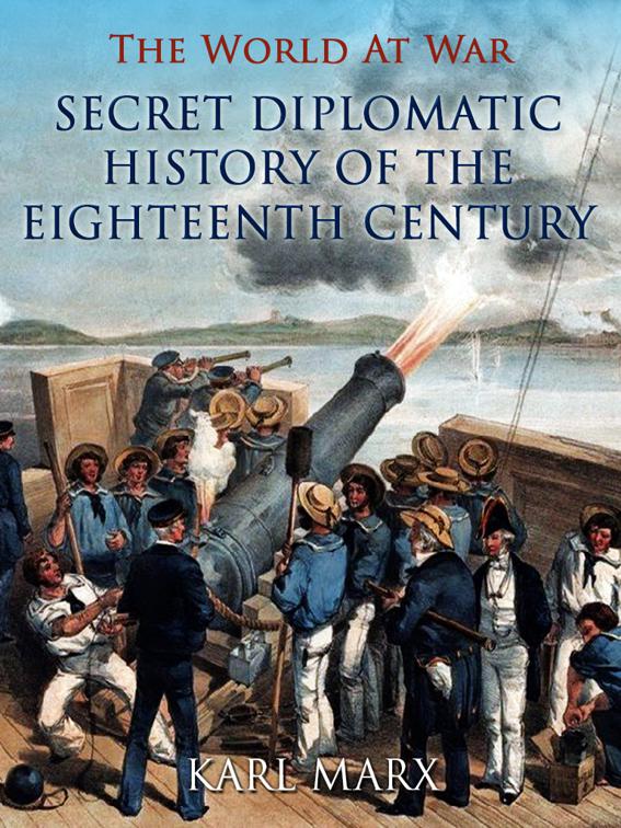 Secret Diplomatic History of The Eighteenth Century, The World At War