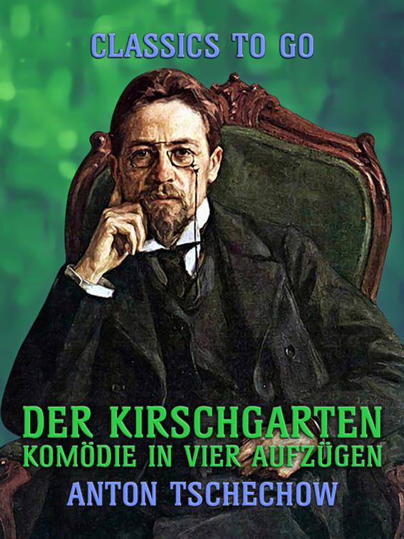 Der Kirschgarten Komödie in vier Aufzügen, Classics To Go
