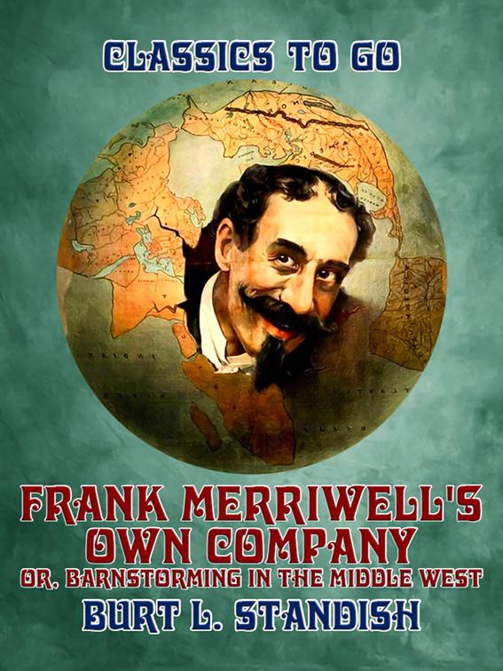 Frank Merriwell&#x27;s Own Company, or, Barnstorming in the Middle West, Classics To Go