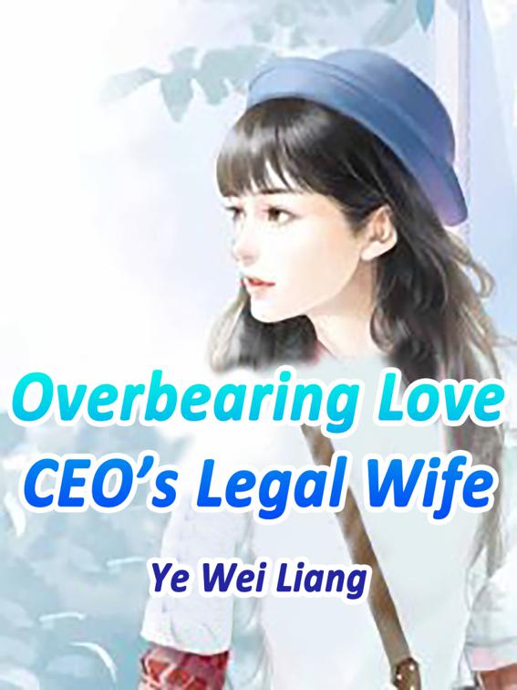 Overbearing Love: CEO’s Legal Wife, Volume 1