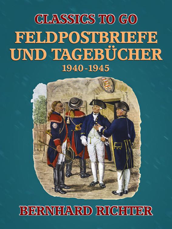Feldpostbriefe und Tagebücher – 1940-1945, Classics To Go